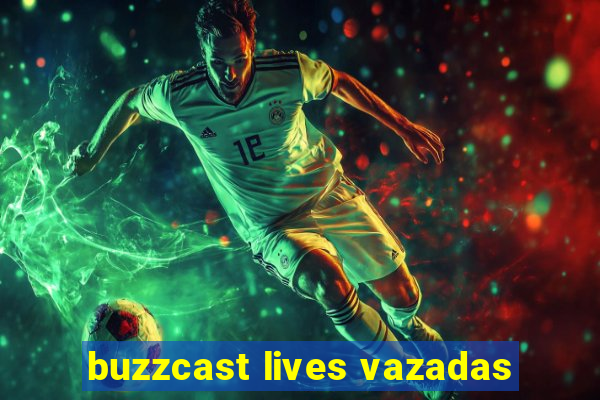 buzzcast lives vazadas